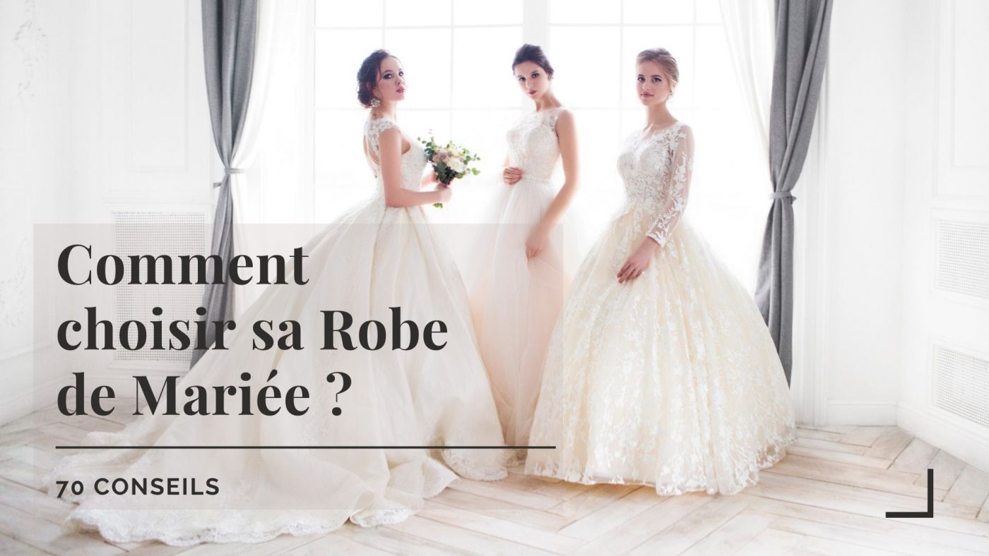 Comment choisir sa robe de mariée de vos rêves : 70 choses à savoir