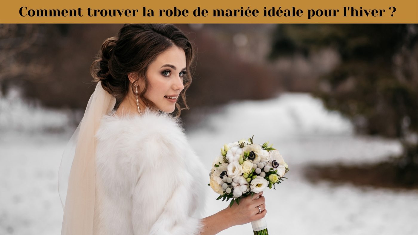 Comment trouver la robe de mariée idéale pour l’hiver ?